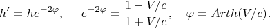 $$h^{\prime}=he^{-2\varphi}, ~~~~e^{-2\varphi}=\frac{1-V/c}{1+V/c}, ~~~\varphi=Arth(V/c). $$