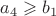 $a_4\geqslant b_1$