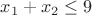 $x_1+x_2\leq 9$