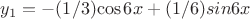 $y_1=-(1/3){\cos 6x}+(1/6){sin 6x}$