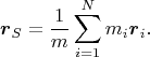 $$\boldsymbol r_S=\frac{1}{m}\sum_{i=1}^N m_i\boldsymbol r_i.$$