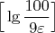 $\Big[\lg\dfrac{100}{9\varepsilon} \Big]$
