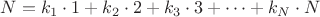$N=k_1\cdot1+k_2\cdot2+k_3\cdot3+\cdots+k_N\cdot N$