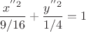 $$\frac{x^''2}{9/16}} + \frac{y^''2}{1/4}} = 1 $$