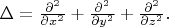 $\Delta=\tfrac{\partial^2}{\partial x^2}+\tfrac{\partial^2}{\partial y^2}+\tfrac{\partial^2}{\partial z^2}.$