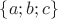 $\{ a;b;c\}$