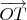 $\[\overrightarrow {OT} \]$