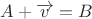 $A + \overrightarrow v = B$