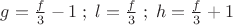 $g = \frac{f}{3} - 1\;;\;l = \frac{f}{3}\;;\;h = \frac{f}{3} + 1$