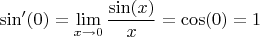 $\sin'(0) = \lim\limits_{x \to 0} \dfrac {\sin (x)} {x} = \cos(0) = 1$