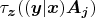 $\tau_{\boldsymbol{z}}((\boldsymbol{y}|\boldsymbol{x})\boldsymbol{A}_{\boldsymbol{j}})$