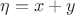 $\eta=x+y$
