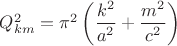 $Q^2_{km} = \pi^2 \left(\dfrac{k^2}{a^2} + \dfrac{m^2}{c^2}\right)$