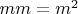 $mm = m^2$