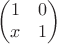 $$\begin{pmatrix}
1 & 0  \\
x & 1 
\end{pmatrix}$$