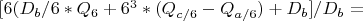 $[6(D_b/6*Q_6+6^3*(Q_{c/6}-Q_{a/6})+D_b]/D_b=$