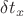 $\delta t_x$