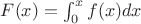 $F(x) = \int^x_0 f(x)dx$