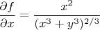$\dfrac{\partial f}{\partial x}=\dfrac{x^2}{(x^3+y^3)^{2/3}}$