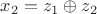 $x_2=z_1\oplus z_2$ $x_2=z_1\oplus z_2$