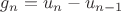 $$g_n = u_n - u_{n-1}$$
