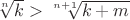 $\sqrt[n]{k} > \sqrt[n+1]{k+m}$