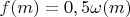 $f(m)=0,5\omega(m)$