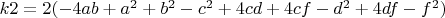 $k2=2(-4ab+a^2+b^2-c^2+4cd+4cf-d^2+4df-f^2)$