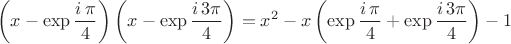 $$\left(x-\exp \frac{i\,\pi}4\right)\left(x-\exp \frac{i\,3\pi}4\right)=x^2-x\left(\exp \frac{i\,\pi}4+\exp \frac{i\,3\pi}4\right)-1$$ $$\left(x-\exp \frac{i\,\pi}4\right)\left(x-\exp \frac{i\,3\pi}4\right)=x^2-x\left(\exp \frac{i\,\pi}4+\exp \frac{i\,3\pi}4\right)-1$$