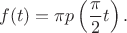 $$f(t)=\pi p\left(\frac{\pi}{2}t\right).$$