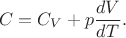 $$C=C_V+p\frac{dV}{dT}.$$