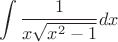 $$\int \frac 1 {x \sqrt{x^2-1}} dx$$