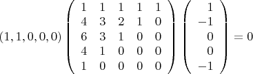 $\left(1,1,0,0,0\right)
\left (\begin{array}{ccccc}
1&1&1&1&1\\
4&3&2&1&0\\
6&3&1&0&0\\
4&1&0&0&0\\
1&0&0&0&0
\end{array}\right)
\left(\begin{array}{rrrrr} 1\\-1\\0\\0\\-1
\end{array}\right)=0$