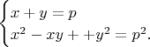 $\begin{cases}x+y=p
\\x^2-xy++y^2=p^2. \end{cases} $