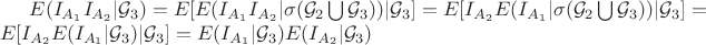 $E(I_{A_1} I_{A_2} | \mathcal G_3) = E[ E( I_{A_1} I_{A_2}| \sigma(\mathcal G_2 \bigcup \mathcal G_3))| \mathcal G_3] = E[ I_{A_2} E( I_{A_1}| \sigma(\mathcal G_2 \bigcup \mathcal G_3))| \mathcal G_3] = E[ I_{A_2} E( I_{A_1}| \mathcal G_3)| \mathcal G_3] = E( I_{A_1}| \mathcal G_3) E( I_{A_2}| \mathcal G_3) $