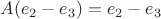 $A(e_2-e_3)=e_2-e_3$