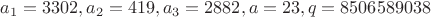 $a_1=3302, a_2=419, a_3=2882, a=23, q=8506589038$