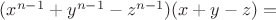 $(x^{n-1} + y^{n-1} - z^{n-1})(x + y  - z) =$