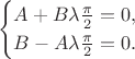 $$
\begin{cases}
A + B\lambda\frac{\pi}{2} = 0,\\
B - A\lambda\frac{\pi}{2} = 0.
\end{cases}
$$