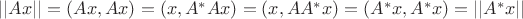 $ ||Ax|| = ( Ax, Ax ) = ( x, A^*Ax ) = ( x, AA^*x ) = ( A^*x, A^*x ) = ||A^*x|| $