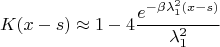 $$K(x-s)\approx 1-4\dfrac{e^{-\beta \lambda_1^2 (x-s)}}{\lambda_1^2}$$