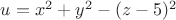 $u=x^2+y^2-(z-5)^2$