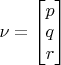 $\nu=\begin{bmatrix} p \\ q \\ r \end{bmatrix}$