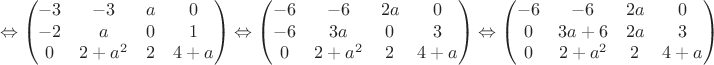 $$\Leftrightarrow\begin{pmatrix}
 -3&-3  &a  & 0\\ 
 -2&a  &0  & 1\\
0& 2+a^2 & 2 &4+a \\ 
\end{pmatrix}\Leftrightarrow\begin{pmatrix}
 -6&-6  &2a  & 0\\ 
 -6&3a  &0  & 3\\
0& 2+a^2 & 2 &4+a \\ 
\end{pmatrix}\Leftrightarrow
\begin{pmatrix}
 -6&-6  &2a  & 0\\ 
 0&3a+6  &2a  & 3\\
0& 2+a^2 & 2 &4+a \\ 
\end{pmatrix}$$