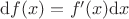 $\mathrm{d} f(x) = {f}' (x)\mathrm{d} x$