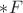 $\ast F$