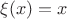 $\xi (x) = x$