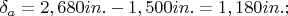 $\delta_a=2,680 in. - 1,500 in. = 1,180 in.;