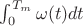 $\int_{0}^{T_m}\omega(t)dt$