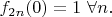 $f_{2n}(0)=1\,\,\forall n.$
